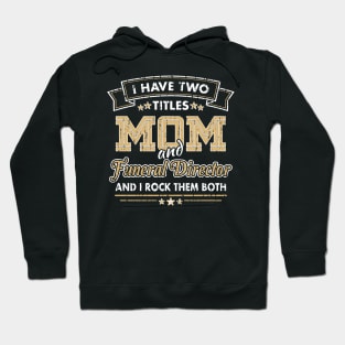 Funny Funeral Director Mom Two Titles Hoodie